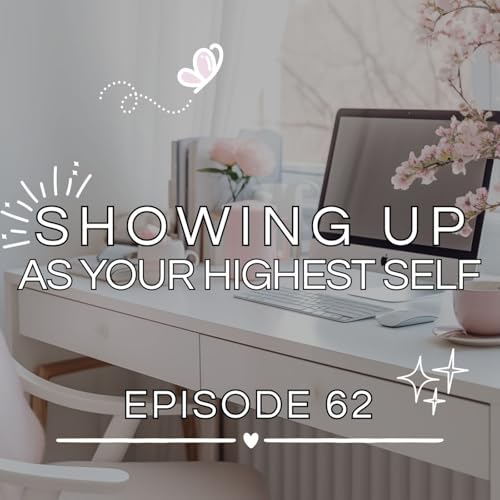 62. Showing Up as Your Highest Self