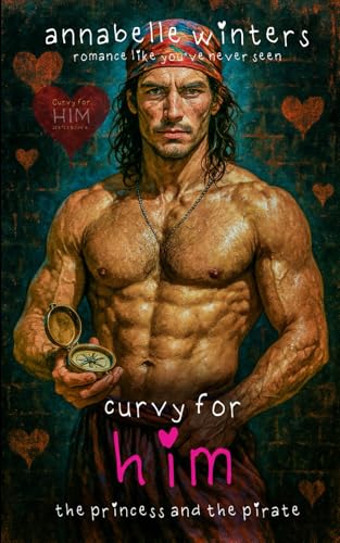 Curvy for Him: The Princess and the Pirate (Curvy for Him Instalove Romance Novellas)