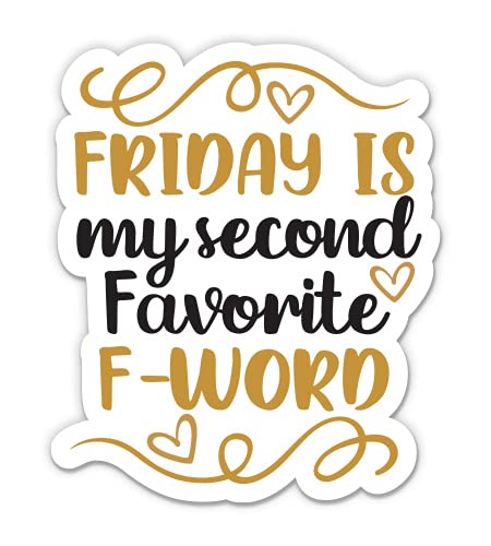 Friday Is My Second Favorite F Word - 3" Vinyl Sticker - for Car Laptop Water Bottle Phone - Waterproof Decal
