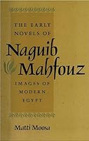 The Early Novels of Naguib Mahfouz: Images of Modern Egypt 0813013097 Book Cover