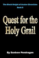 Quest for the Holy Grail (The Black Knight of Avalon Chronicles Book 6) 1517622115 Book Cover