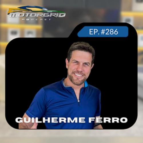 Motorgrid Podcast - Guilherme Ferro - Ep. 286