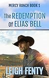 The Redemption of Elias Bell: Mercy Ranch Book 1