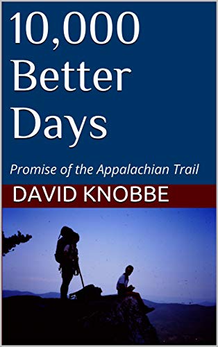 10,000 Better Days: Promise of the Appalachian Trail Kindle Edition