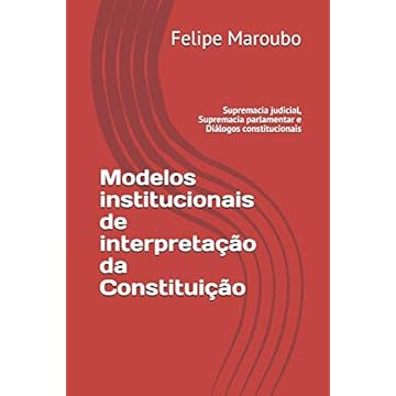 Capa do livro Modelos institucionais de interpretação da Constituição: Supremacia judicial, Supremacia parlamentar e Diálogos constitucionais