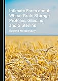 Intimate Facts about Wheat Grain Storage Proteins, Gliadins and Glutenins