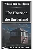 The House on the Borderland: Long Road Classics Collection - Complete Text