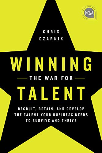 Winning the War for Talent: Recruit, Retain, and Develop The Talent Your Business Needs to Survive and Thrive (Ignite Reads) (English Edition)