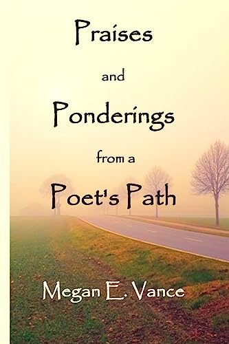 Praises and Ponderings from a Poet's Path