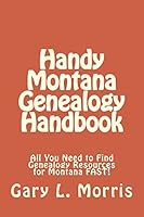 Handy Montana Genealogy Handbook: All You Need to Find Genealogy Resources for Montana Fast! 1507837739 Book Cover