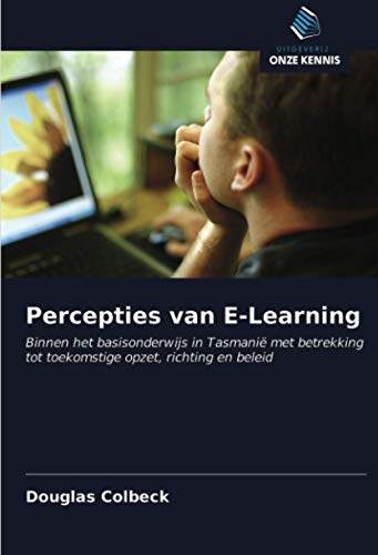 Percepties van E-Learning: Binnen het basisonderwijs in Tasmanië met betrekking tot toekomstige opzet, richting en beleid