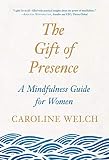 The Gift of Presence: A Mindfulness Guide for Women