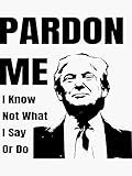 Pardon Me Anti Trump Gifts - Sticker Graphic - Political Funny Bumper Sticker for Cars Windows Trucks