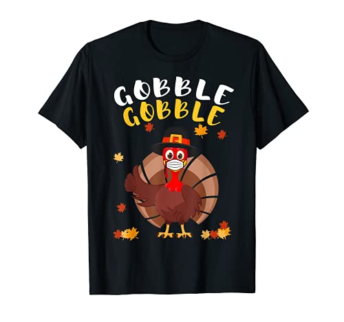 Gobble Gobble Happy Thanksgiving Funny Turkey With Face Mask T-Shirt