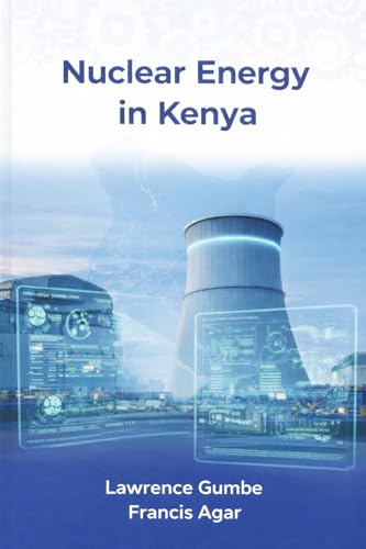 Nuclear Energy in Kenya: Nuclear Energy and Technology in Perspective in The Development of Kenya