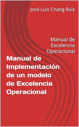 Manual de Implementación de un modelo de Excelencia Operacional: ...
