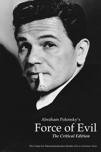 Force of Evil: The Critical Edition (Film as Literature Series)