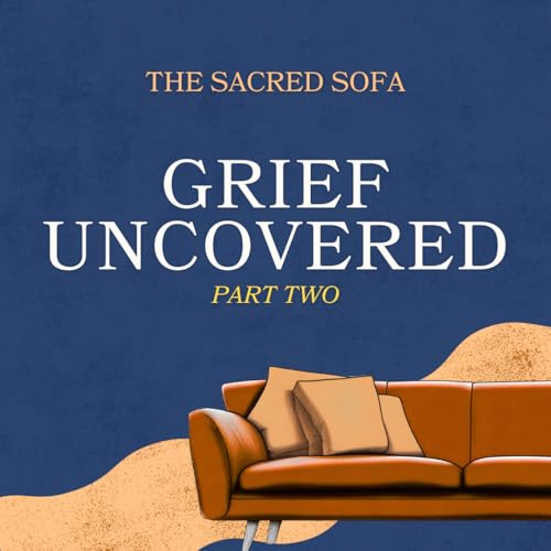 Grief Uncovered - Part 2