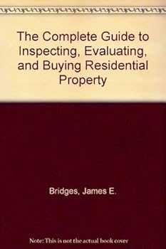 The Complete Guide to Inspecting, Evaluating, and Buying Residential Property