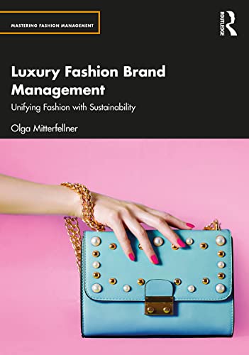Luxury Fashion Brand Management: Unifying Fashion With Sustainabi...