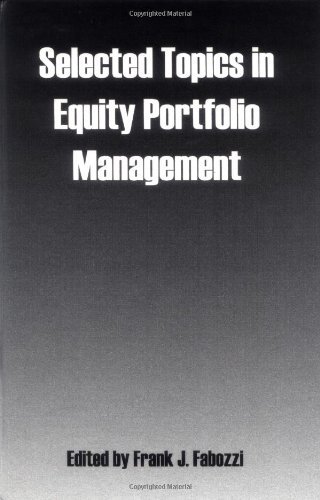 Selected Topics in Equity Portfolio Management (Frank J. Fabozzi Series Book 77)