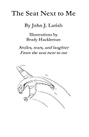 The Seat Next To Me: Smiles, Tears, And Laughter From The Seat Next To Me 1440417571 Book Cover