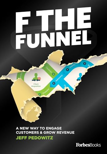 F The Funnel: A New Way To Engage Customers & Grow Revenue