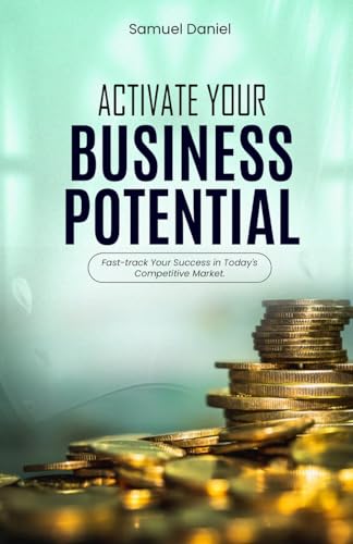 Activate Your Business Potential: Fast-Track Your Success in Today's Competitive Market