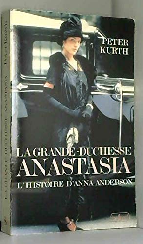 La grande-duchesse anastasia : l'histoire d'anna anderson