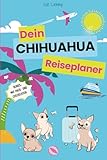 Dein CHIHUAHUA Reiseplaner- der ultimative Reiseplaner für Urlaub mit dem kleinsten Hund der Welt