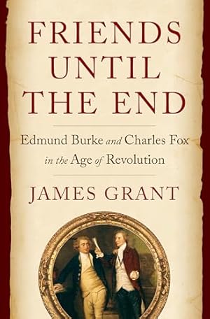 Friends Until the End: Edmund Burke and Charles Fox in the Age of Revolution
