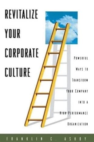 Revitalize Your Corporate Culture: Powerful Ways to Transform Your Company into a High-Performance Organization Revitalize Your Corporate Culture: Powerful Ways to Transform Your Company into a High-Performance Organization book cover
