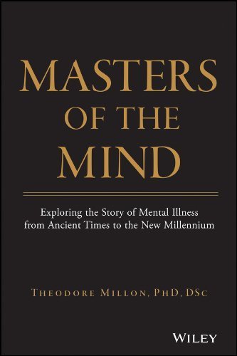 Masters of the Mind: Exploring the Story of Mental Illness from Ancient Times to the New Millennium by Millon, Theodore (2004) Hardcover