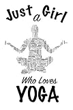 Photo Gallery just a girl who loves yoga: journal for girls, funny gift for girls: lined notebook / journal gift, 100 pages, 6x9, soft cover, matte finish Photo Gallery just a girl who loves yoga: journal for girls, funny gift for girls: lined notebook / journal gift, 100 pages, 6x9, soft cover, matte finish