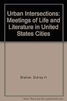 Urban Intersections: Meetings of Life and Literature in United States Cities 0252018869 Book Cover