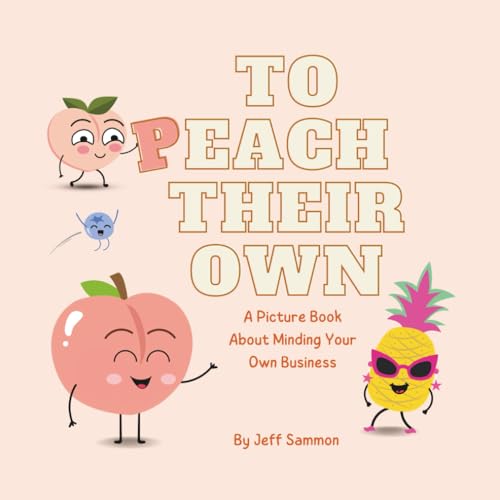 To Peach Their Own: A Picture Book About Minding Your Own Business