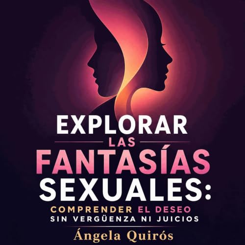 『Explorar las fantas&iacute;as sexuales: Comprender el deseo sin verg&uuml;enza ni juicios』のカバーアート