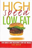 High Speed Low Fat - 100 Quick and Delicious Low-fat Meals 0330361341 Book Cover