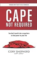 Cape Not Required: You don't need to be a superhero to find power in your life 0998644625 Book Cover