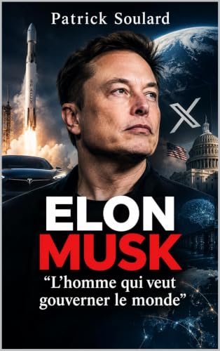 Elon Musk 'L'homme qui veut gouverner le...