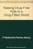 Raising drug-free kids in a drug-filled world 0062548115 Book Cover