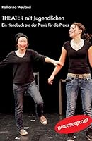 Theater Mit Jugendlichen: Ein Handbuch Aus Der Praxis Fur Die Praxis 150840366X Book Cover