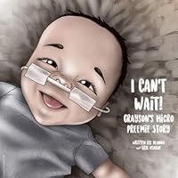 I Can’t Wait! Grayson’s Micro Preemie Story 1090451725 Book Cover