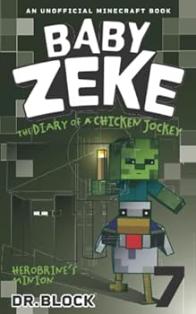 Baby Zeke: Herobrine's Minion: The Diary of a Chicken Jockey, Book 7 - Book #7 of the Life and Times of Baby Zeke