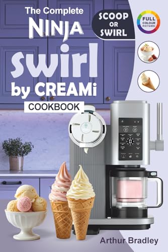 The Complete Ninaj Swirl by CREAMi Cookbook: Easy and Tasty