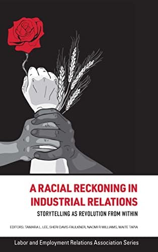 A Racial Reckoning in Industrial Relations: Storytelling as Revolution from Within (LERA Research Volume)
