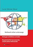  Weltweit sicher unterwegs: Vorbeugen und Gefahren vermeiden – Reisesicherheit für Servicetechniker und alle anderen Weltreisenden