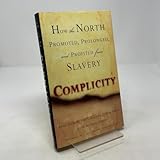 Complicity: How the North Promoted, Prolonged, and Profited from Slavery