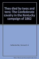 They died by twos and tens: The Confederate cavalry in the Kentucky campaign of 1862 0964855003 Book Cover