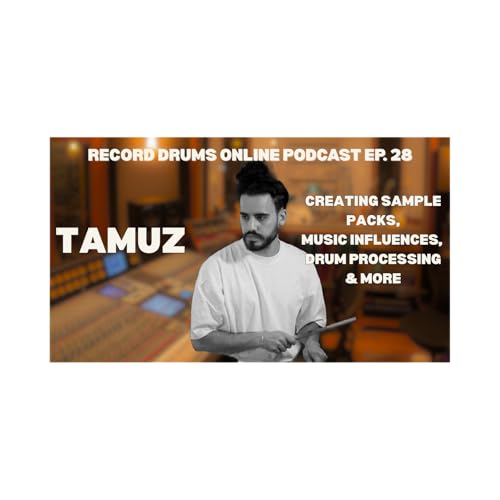 TAMUZ (Creating Sample Packs, Music Influences and Drum Processing)